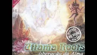 Uttama Roots - Liberação da Alma