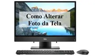 Como trocar a foto da tela do computador
