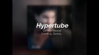 Hypertube [Edit Audio]
