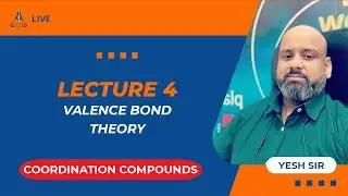 L4 - Coordination Compounds (Valence Bond Theory) by Yesh Sir | JEE Main & Advanced