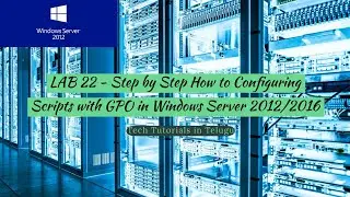 LAB 22 - How to Configuring Welcome Scripts with Group Policy in Windows Server 2012