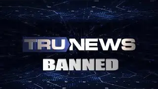 TruNews banned, (I no longer hold the positions I do in this video, see description)