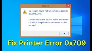 Operation Could Not Be Completed Error 0x709 | How To Fix Printer Error | Printer Error 0x00000709
