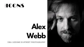 Alex Webb, una lezione di street photography | The Icons #23 | il FotoStudio