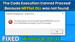 the code execution cannot proceed because mfplat dll was not found | mfplat dll