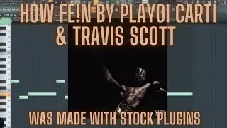 How FE!N By Playboi Carti & Travis Scott  Was Made With Stock Plugins  +FLP