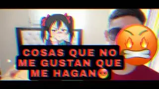 COSAS QUE ME MOLESTA MUCHO QUE ME HAGAN😡