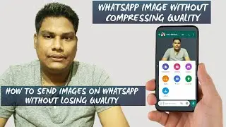 How To Send Images On WhatsApp Without Losing Quality | WhatsApp Image without compressing quality