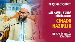 CİHADA HAZIRLIK, BÜYÜK SAVAŞ, MELHEME-İ KÜBRA - Abdulmetin Hoca ile Perşembe Sohbeti