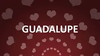 HAPPY BIRTHDAY GUADALUPE