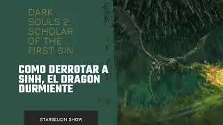 Dark Souls 2: SOTFS. Cómo derrotar a: Sinh, el dragón durmiente.