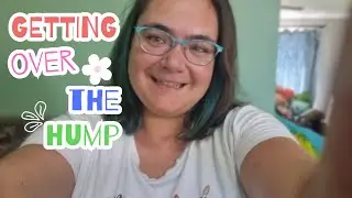*A Vlog* Getting over the hump