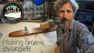 Making a new Bowsprit - #418 - Travels With Geordie