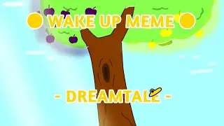 ● WAKE UP MEME ● - DreamTale -