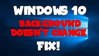 Can't Change Background on Windows 10 FIX!