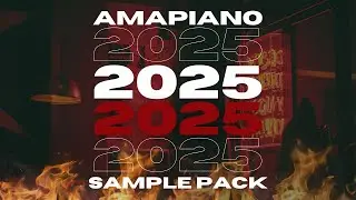 New 2025 AMAPIANO sample pack