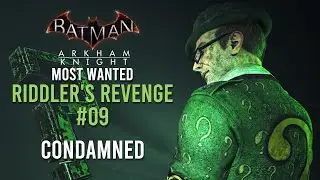Batman Arkham Knight - Gotham Most Wanted : Riddler's Revenge [RIDDLER] Episode 09 Condamned