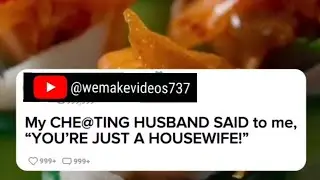 My CHEATING HUSBAND said to me, 