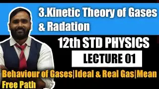 12th PHYSICS | KINETIC THEORY OF GASES & RADIATION | LECTURE 01| Behaviour of Gases|Ideal & Real gas
