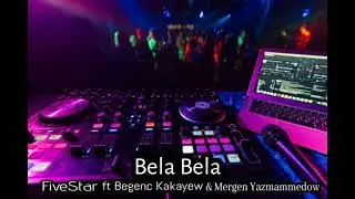 FiveStar ft Mergen Yazmammedow & Begenc Kakayew - Bela Bela 2023