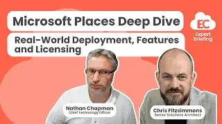 Microsoft Places Deep Dive - Real-World Deployment, Features and Licensing