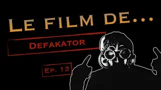Le Film de... DEFAKATOR #12