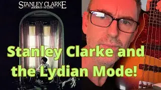 Stanley Clarke and the Lydian Mode.