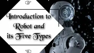 What is Robot and its Five Types | Augmenting, Humanoid, Autonomous, Preprogrammed, teleoperated
