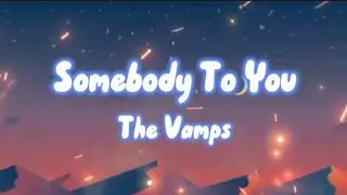 Somebody To You - The Vamps Lyric Video