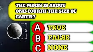 The Moon Is About One-Fourth The Size Of Earth.?Think You're Smart?  1 General Knowledge Questions!