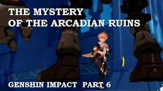Arcadian Ruins Genshin Impact Part 6 Walkthrough