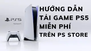 Hướng Dẫn Tải Game PS5 Nhỏ Miễn Phí Trên PSN Store | Mua Game PS5 Sao Cho Tiết Kiệm