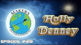 Holly Denney - EP #219 Makers International