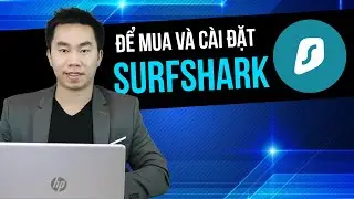 Cách Mua và Cài Đặt SurfShark VPN Từ A-Z Cho Người Mới Bắt Đầu trên Điện Thoại Di Động và Máy Tính