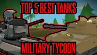 TOP 5 BEST TANKS IN MILITARY TYCOON ROBLOX