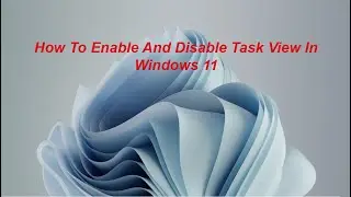 How To Enable And Disable Task View In Windows 11