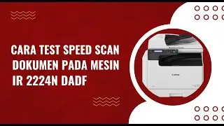 Cara Test Speed Scan Dokumen Pada Mesin IR 2224N DADF