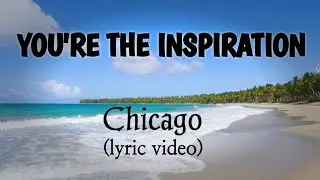 YOU'RE THE INSPIRATION - CHICAGO (lyrics video) 4K - Ultra HD