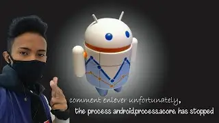 Tuto enlever Unfortunalety the process android process acore has stopped