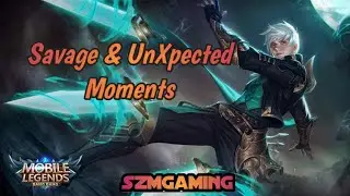 My Savage and UnXpected Moments | Mobile Legends: Bang Bang