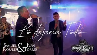 Samuel Rosales E Iván Torres | Lo Dejaría Todo | En Vivo | Video Oficial