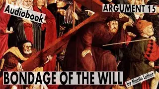 Bondage of the Will 15: Man Is Unable To Believe The Gospel So All His Efforts Cannot Save Audiobook