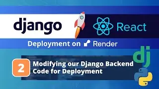 Deploy a Django & React App on Render #2: Changing our Django Backend Code for Deployment