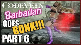 Code Vein - Barbarian goes BONK! - Part 6