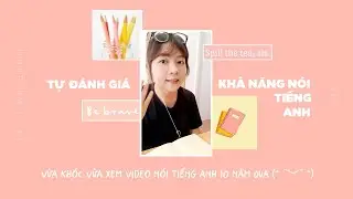 Tự đánh giá năng lực tiếng Anh (P2) - Kỹ năng Nói🌿 | 2021