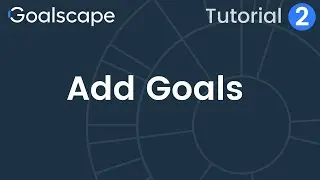 Goalscape Tutorial 2 | Create New Goalscapes and Add Goals