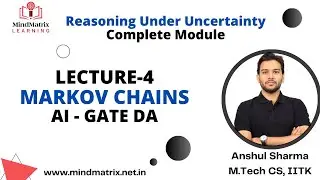 Markov Chains | Lec-4 | AI - Reasoning Under Uncertainty | GATE DA |Anshul Sir | MindMatrix Learning