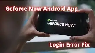 Geforce Now Android App Can't Login - Fixed - Geforce Now Login Error Fix