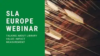 SLA Europe Webinar - Talking about library value: impact measurement and new language