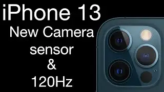 Apple 2021 iPhone 13 to bring Massive Camera Upgrades and a 120Hz Display